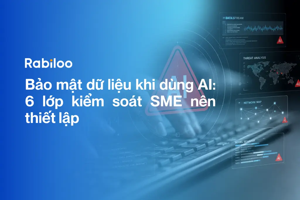Bảo mật dữ liệu khi dùng AI: 6 lớp kiểm soát SME nên thiết lập