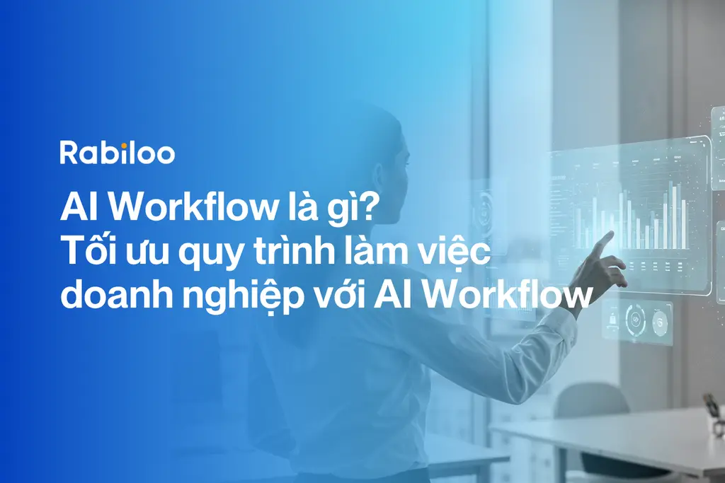 AI workflow là gì? Tối ưu quy trình làm việc doanh nghiệp với AI Workflow