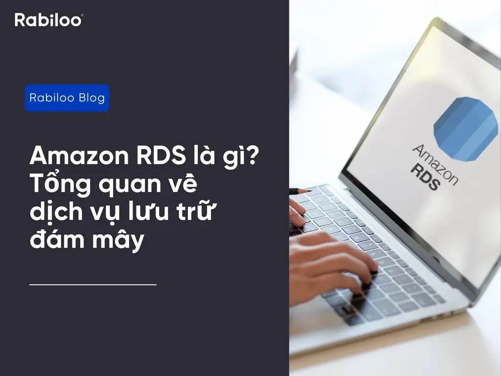 Amazon RDS là gì? Tổng quan về dịch vụ lưu trữ đám mây