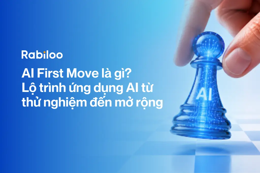 AI First Move là gì? Lộ trình ứng dụng AI từ thử nghiệm đến mở rộng
